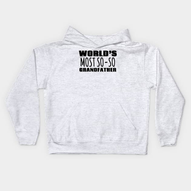 World's Most So-so  Grandfather Kids Hoodie by Mookle